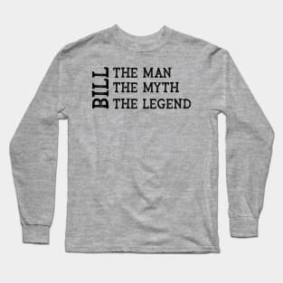 Bill The Man The Myth The Legend Long Sleeve T-Shirt